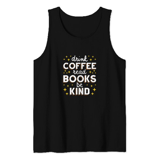 Book Fun Drink Coffee Read Books Be Kind Book Club Bookworm Librarian Tank Tops