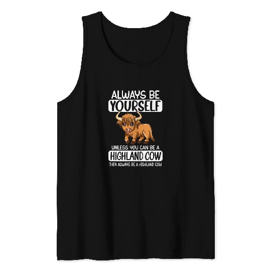 Cow Pet Always Be Yourself Unless You Can Be A Highland Cow Tank Tops