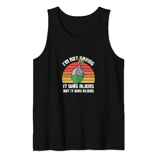 Aliens UFO Tinfoil Hat Conspiracy Theorist Alien Humor Funny Tank Tops