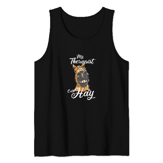 Horse Pet My Therapist Eats Hay Horse Pony Farm Stable Riding 25 Tank Tops