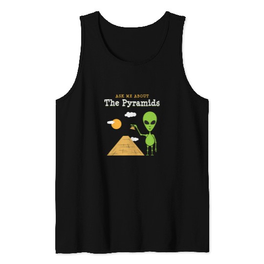 Aliens UFO Ask Me About The Pyramids 2Ancient Alien Theory Tank Tops