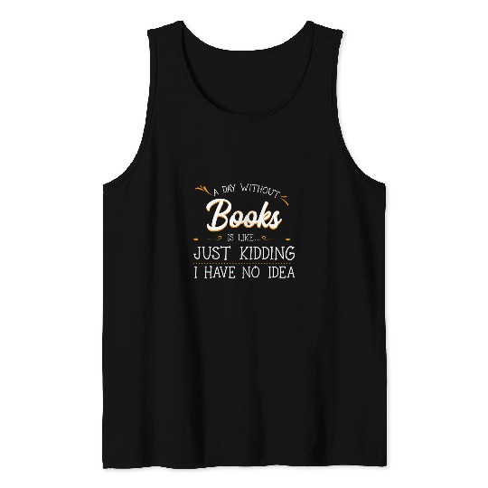Book Fun A Day Without Books Lover Reading Literature Bookworm Hobby Tank Tops