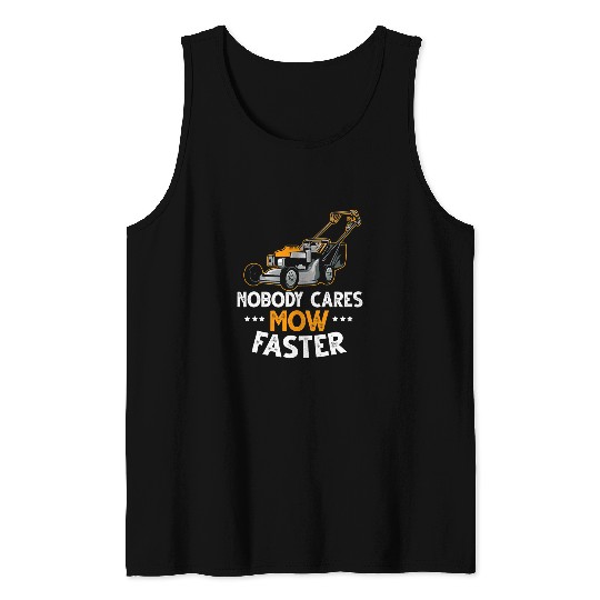 Lawn Mower Fun Mens Nobody cares mow faster Lawn Mower Mowing Grandpa Farm 1 Tank Tops