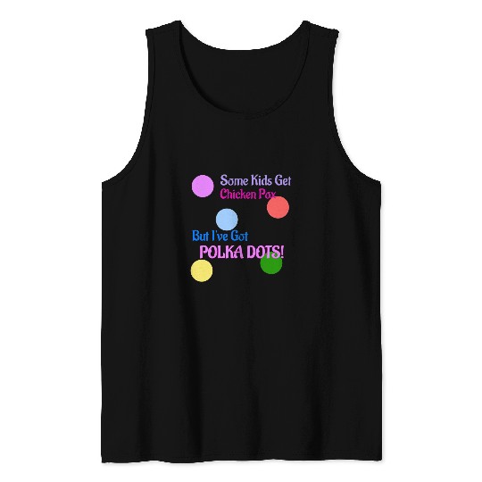 Chicken Pet Some Kids Get Chicken Pox But Ive Got Polka Dots Tank Tops