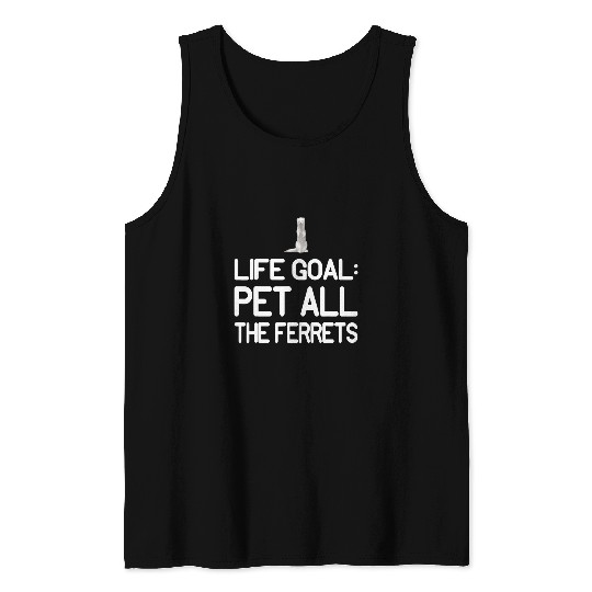 Ferret Pet Life Goal Pet All The Ferrets Kawaii Animal Art Quote Tank Tops