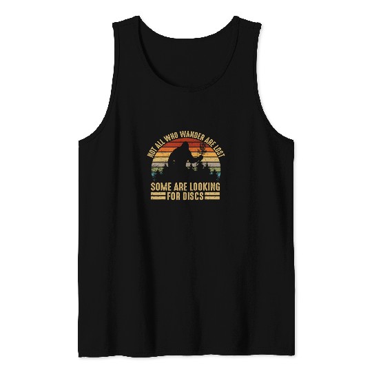 Bigfoot Pet Not All Who Wander Are Lost Some Looking For Discs Bigfoot 15 Tank Tops