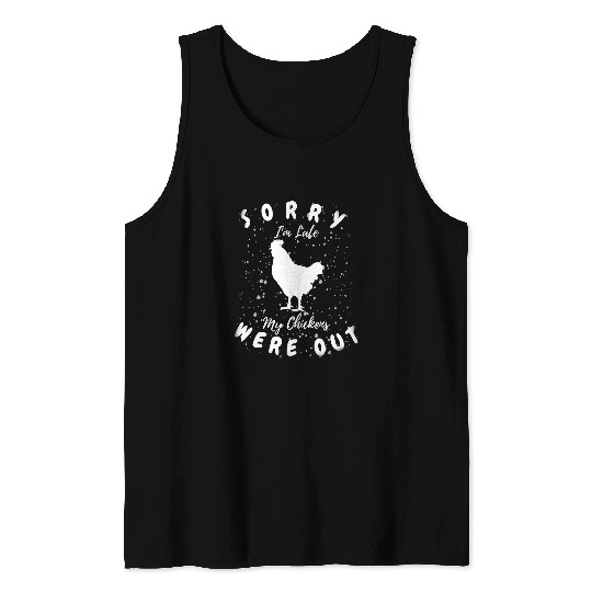 Chicken Pet Sorry Im Late My Chickens Were Out Funny Chicken Farm Lover607 Tank Tops