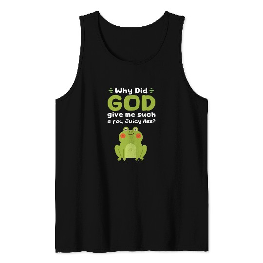 Frog Pet Why Did God Give Me A Fat JuicyFrog Lover Toad Kawaii Tank Tops