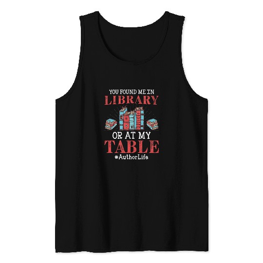 Book Fun You Found Me In Library Funny Book Writer Author Graphic Tank Tops
