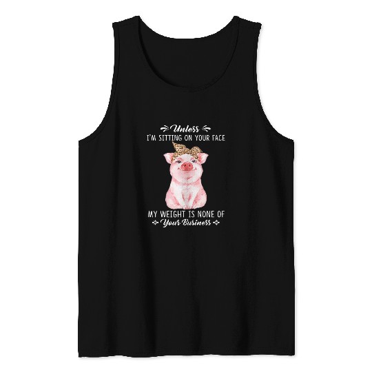Pig Pet My Weight Is None Of Your Business Funny Saying Tank Tops