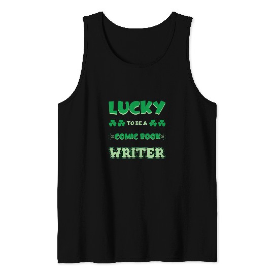 Book Fun Lucky To Be A Comic Book Writer St Patricks Day Irish Job Tank Tops