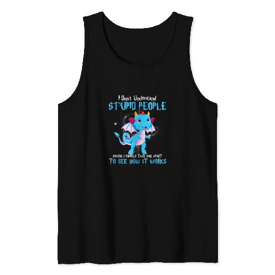 Dragon Pet I Dont Understand Stupid People Cute Dragons Lover 7 Tank Tops