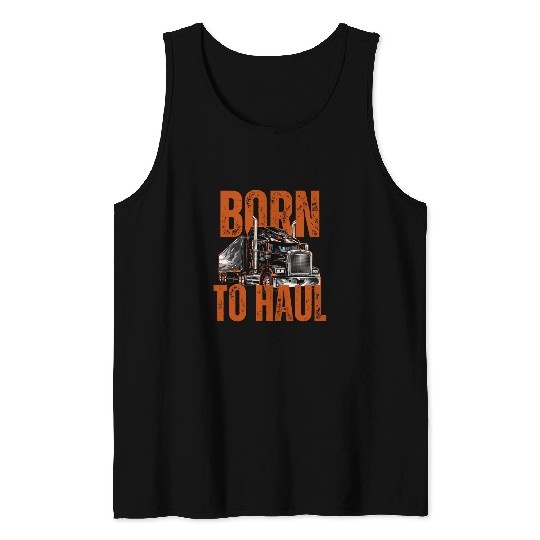 Truck Fun Born To Haul Trucker Semi Truck Freight Loader Graphic Tank Tops