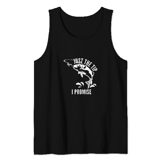 Fishing Fun Funny Adult Humor Fishing Just The Tip I Promise Men Women 276 Tank Tops