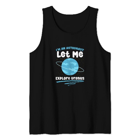 Im Astronaut Astronomer Space Astronomy Planet Uranus Tank Tops