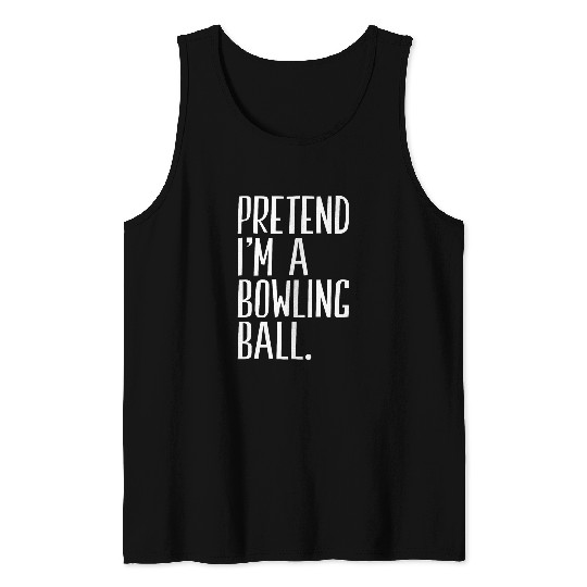 Sport Bowling Pretend I m A Bowling Ball Funny Halloween Party Tank Tops