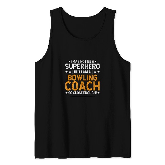 Sport Bowling Superhero Bowling Coachs Funny Bowling Coachs Humor Bowler Tank Tops