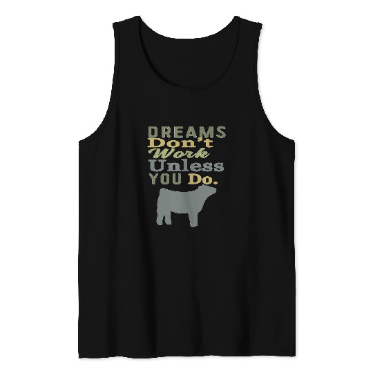 Cow Pet Dreams Dont Work Unless You Do Livestock Show Heifer Cow Tank Tops