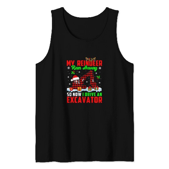 Excavator Fun My Reindeer Ran Away Now I Drive A Excavator xmass Driver Tank Tops