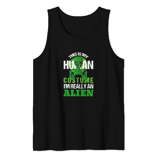 Aliens UFO this Is my human costume Im really an Alien Funny scifi 21 Tank Tops