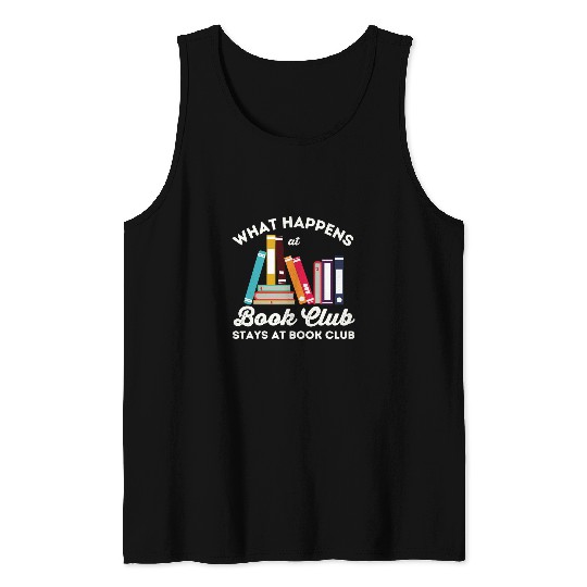 Book Fun What Happens At Book Club Stays At Book Club Book Lover Nerd 14 Tank Tops