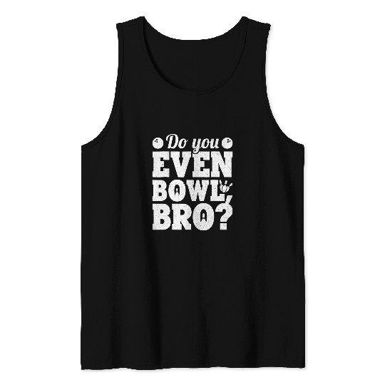 Sport Bowling Do You Even Bowl Bro Gift Bowling Bowler Tank Tops
