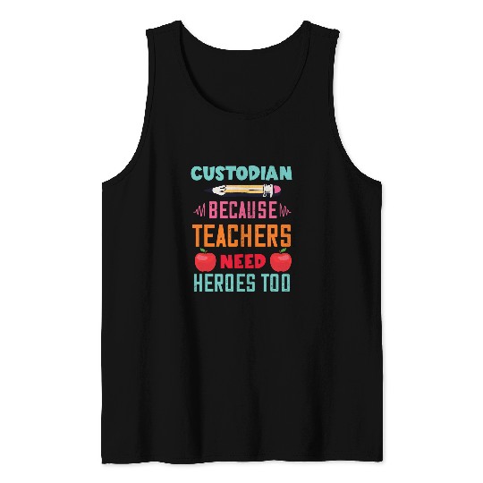 School Custodian Because Teachers Need Heroes Too Janitor Tank Tops