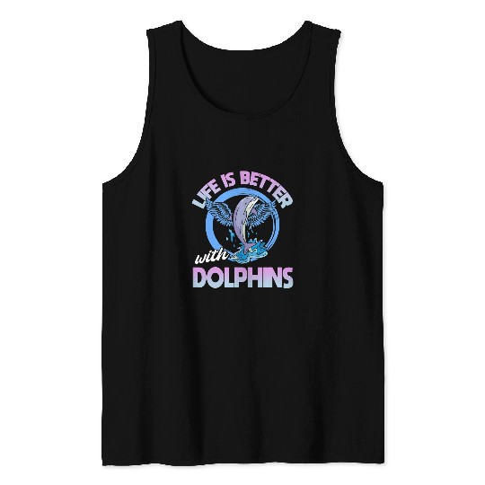 Dolphin Pet Gift Life Is better With Dolphins Marine life Tank Tops