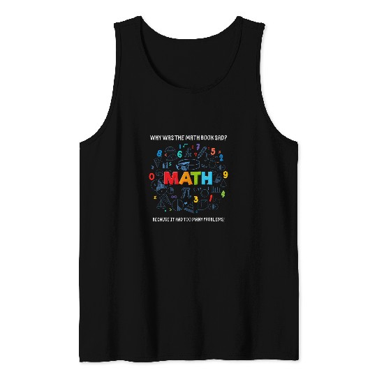 Book Fun Funny Math Quote Why Was The Math Book Sad Math Lovers Tank Tops