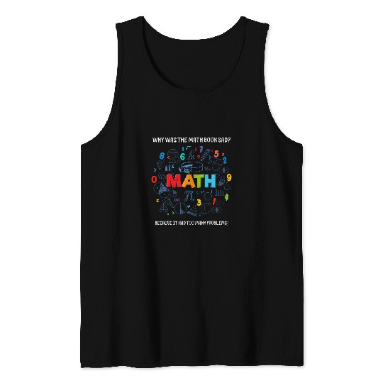 Book Fun Funny Math Quote Why Was The Math Book Sad Math Lovers Tank Tops