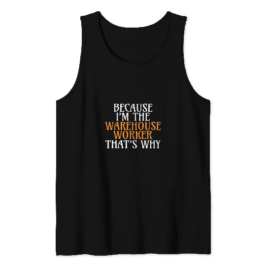 Forklift Fun Because im the Warehouse Worker thats why Forklift Operator Tank Tops