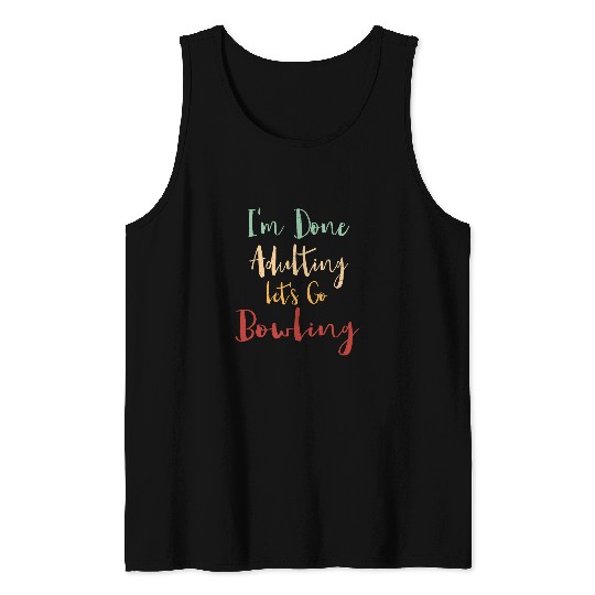 Sport Bowling Done Adulting Lets Go Bowling Vacation Bowler Tour Hobby Tank Tops