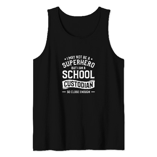 I May Not Be A Superhero But I Am A School Custodian Janitor 21 Tank Tops