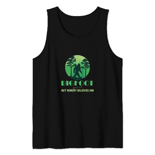 Bigfoot Pet Saw Me But Nobody Believes Him Sasquatch Tank Tops