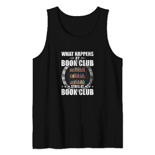 Book Fun What Happens At Book Club Stays At Book Club Book Lovers Tank Tops