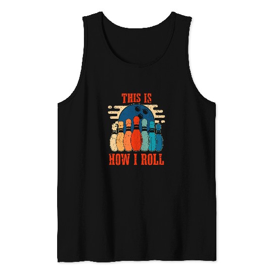 Sport Bowling Retro Bowling Team Player Lover Fan I This is how I Roll Tank Tops