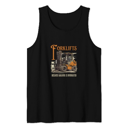 Forklift Fun Because Walking Is Overrated Lift Truck Driver Tank Tops