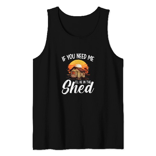 Ill Be In The Shed Mens grandad Mechanic If You Need Me 29 Tank Tops