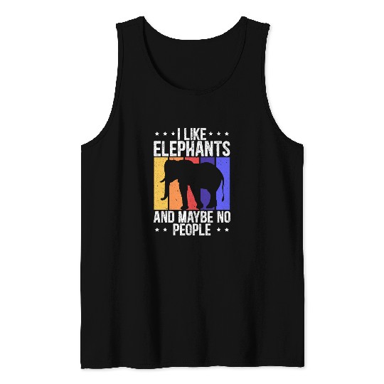 Elephant Mammal I Like Elephants And Maybe No People Animal Lover Zookeeper Tank Tops