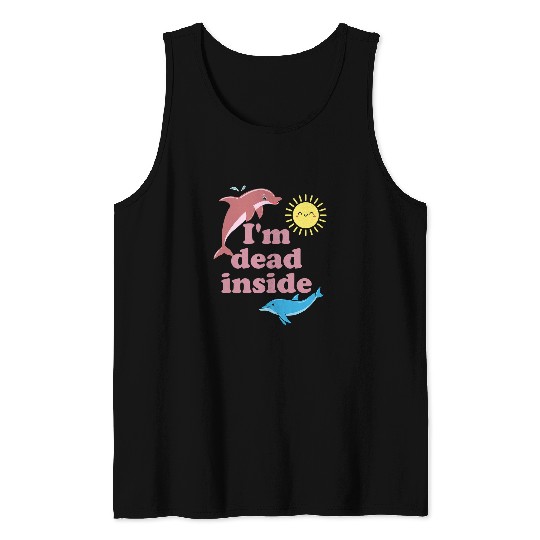 Dolphin Pet Gift Im Deads Inside Funny Dolphin Apparel Tank Tops
