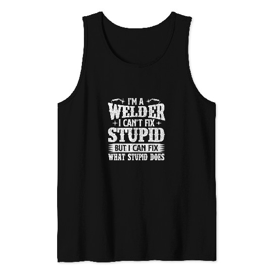 Welder Job Im A Welder I Can Fix It Welding Construction Iron Worker Tank Tops