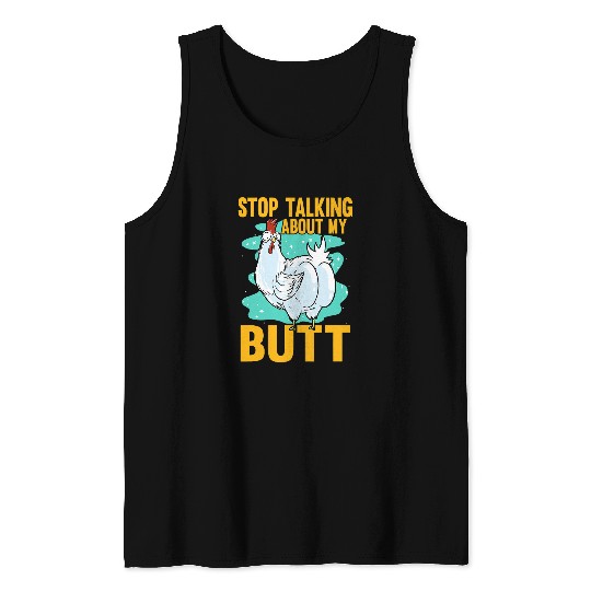 Chicken Pet Stop Talking About My Butt Poultry Farm Animals Tank Tops