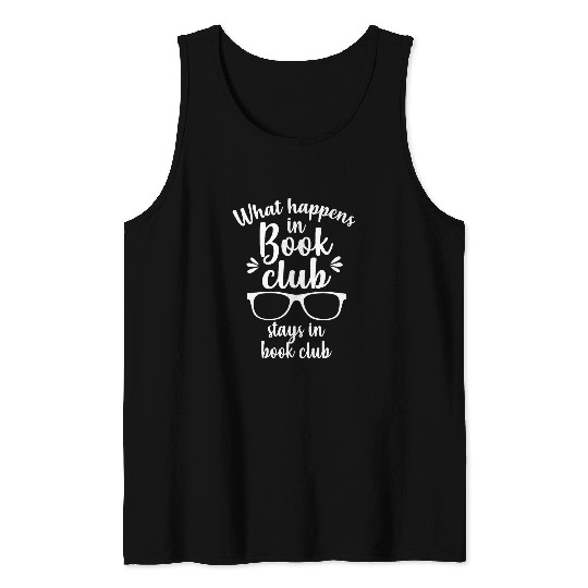 Book Fun What Happens In Book Club Stays In Book Club Tank Tops