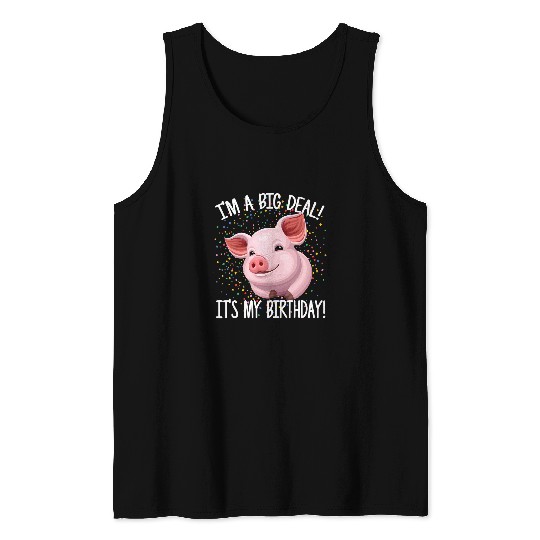 Pig Pet Im A Big Deal Its My Birthday Funny Birthday with Pig 184 Tank Tops
