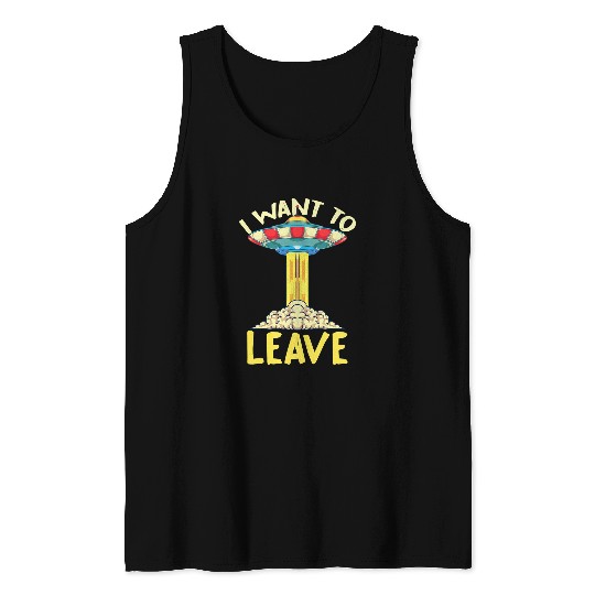 Aliens UFO Believer I Want To Leave UFO Abduction Alien 22 Tank Tops