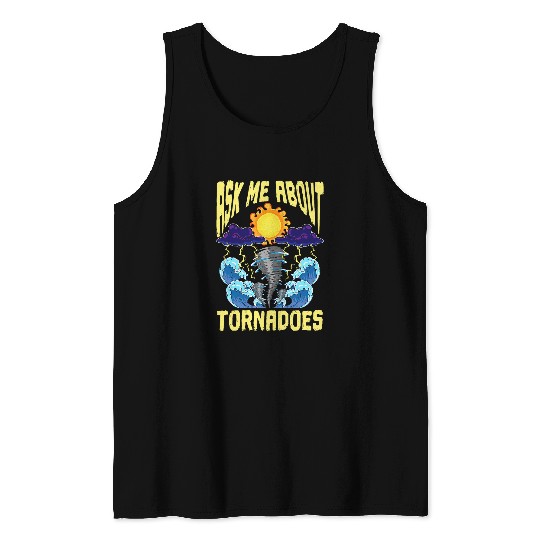 Ask Me About Tornadoes Meteorologist Cyclone Tornado Chaser Tank Tops