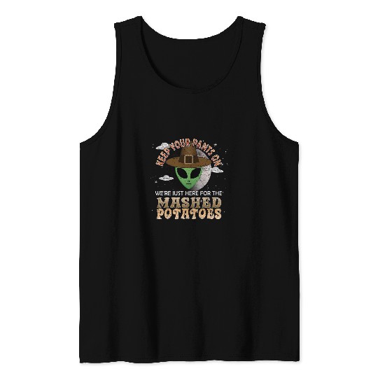 Aliens UFO Funny Thanksgiving Alien Just Here For The Mashed Potatoes Tank Tops