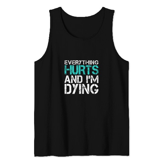 Funny Everything Hurts And Im Dying Fun Weightlifting Gym Tank Tops