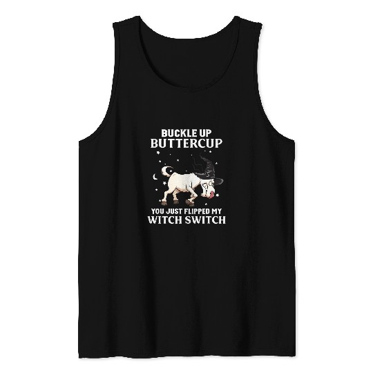 Goats Pet Buckle Up Buttercup You Just Flipped My Witch Switch Goats 022 Tank Tops