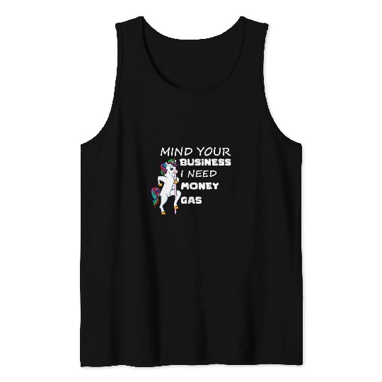 Unicorn Pet Mind Your Business I Need Gas Money Unicorn Funny Gas Prices Tank Tops